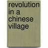Revolution in a Chinese Village door Isabel Crook