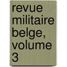 Revue Militaire Belge, Volume 3 door Onbekend