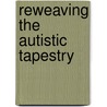 Reweaving the Autistic Tapestry door Lisa Blakemore-Brown