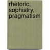 Rhetoric, Sophistry, Pragmatism door Onbekend