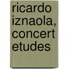 Ricardo Iznaola, Concert Etudes by Ricardo Iznaola