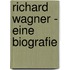 Richard Wagner - Eine Biografie