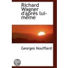 Richard Wagner D'Apres Lui-Meme by Georges Noufflard