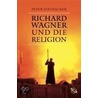 Richard Wagner und die Religion door Peter Steinacker