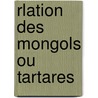 Rlation Des Mongols Ou Tartares door Giovanni