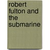 Robert Fulton And The Submarine door William Barclay Parsons