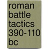 Roman Battle Tactics 390-110 Bc door Nic Fields