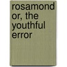 Rosamond Or, The Youthful Error door Mary J. Holmes