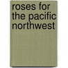 Roses for the Pacific Northwest door Christine Allen