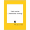 Rosicrucian Continental History by Professor Arthur Edward Waite