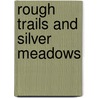 Rough Trails And Silver Meadows door Leyland Huckfield