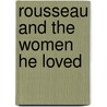 Rousseau And The Women He Loved door Francis Henry Gribble
