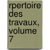 Rpertoire Des Travaux, Volume 7