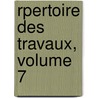 Rpertoire Des Travaux, Volume 7 by D. Soci T. De Stat