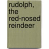 Rudolph, the Red-Nosed Reindeer door Dennis R. Shealy