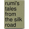 Rumi's Tales from the Silk Road door Kamla K. Kapur