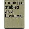 Running A Stables As A Business door Janet W. Macdonald