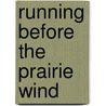 Running Before The Prairie Wind door Anne Ipsen