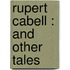 Rupert Cabell : And Other Tales