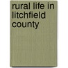 Rural Life In Litchfield County by Charles Shepherd Phelps