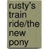 Rusty's Train Ride/The New Pony