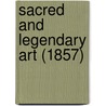 Sacred And Legendary Art (1857) door Anna Jamieson