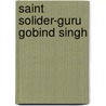 Saint Solider-Guru Gobind Singh by Piara Singh Data