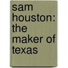 Sam Houston: The Maker Of Texas door Albert Britt