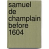 Samuel De Champlain Before 1604 door K. Janet Ritch