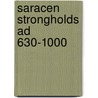 Saracen Strongholds Ad 630-1000 by David Nicolle