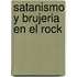 Satanismo y Brujeria En El Rock