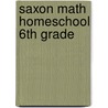 Saxon Math Homeschool 6th Grade by Stephen Hake