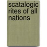 Scatalogic Rites Of All Nations door John C. Bourke