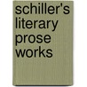 Schiller's Literary Prose Works door Friedrich Schiller