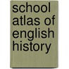 School Atlas of English History door Samuel Rawson Gardiner