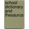 School Dictionary And Thesaurus door Onbekend