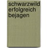 Schwarzwild erfolgreich bejagen door Gert G. von Harling