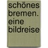 Schönes Bremen. Eine Bildreise