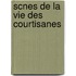 Scnes de La Vie Des Courtisanes