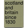 Scotland And Britain Since 1830 door Sandra Chalmers
