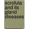 Scrofula And Its Gland Diseases door Sir Frederick Treves