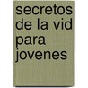 Secretos de La Vid Para Jovenes door David Kopp