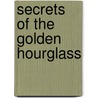 Secrets Of The Golden Hourglass door William H. Christ Jr.