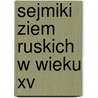 Sejmiki Ziem Ruskich W Wieku Xv door Henryk Chodynicki
