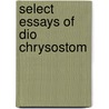 Select Essays Of Dio Chrysostom door Gilbert Wakefield