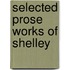 Selected Prose Works Of Shelley