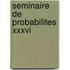 Seminaire De Probabilites Xxxvi door M. Emery