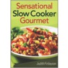 Sensational Slow Cooker Gourmet by Judith Finlayson