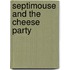 Septimouse And The Cheese Party