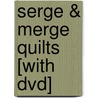 Serge & Merge Quilts [with Dvd] by Sharon V. Rotz